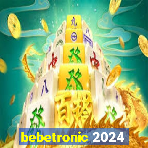 bebetronic 2024